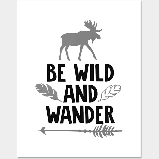 Be Wild And Wander Shirt, Wanderlust, Camping Shirt, Outdoors Shirt, Hiking Shirt, Adventure Shirt Wall Art by ThrivingTees